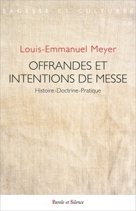 Louis-Marie Meyer - Offrandes et intentions de messe - Histoire-Doctrine-Pratique.