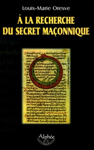 Louis-Marie Oresve - A la recherche du secret maçonnique.