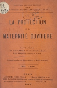 Louis Marin et Paul Strauss - La protection de la maternité ouvrière - Compte rendu des discussions. Vœux adoptés.