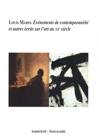 Louis Marin - Louis Marin - Événements de contemporanéité et autres écrits sur l'art au XXe siècle.