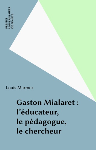 GASTON MIALARET. L'éducateur, le pédagogue, le chercheur