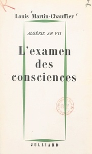 Louis Martin-Chauffier - Algérie an VII - L'examen des consciences.