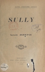 Louis Martin - Sully - Notes d'histoire locale.