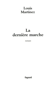 Louis Martinez - La Dernière marche.
