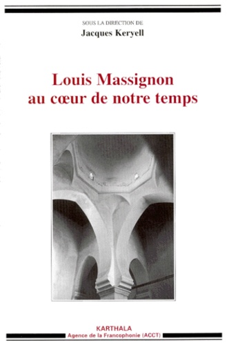 Jacques Keryell - Louis Massignon au coeur de notre temps.