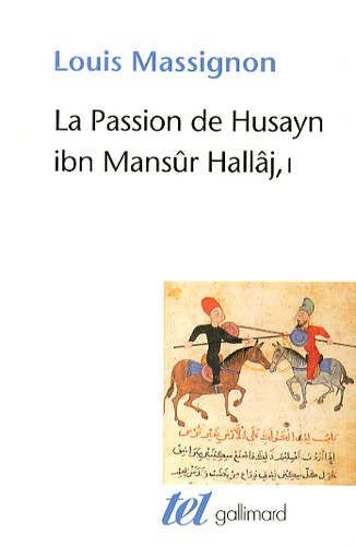 Louis Massignon - La Passion de Husayn ibn Mansûr Hallâj - Tome 1, La vie de Hallâj.
