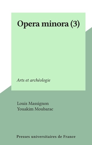 Opera minora (3). Arts et archéologie