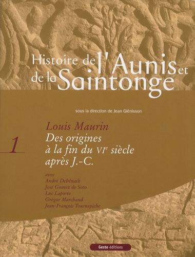Louis Maurin - Histoire de l'Aunis et de la Saintonge - Tome 1, Des origines à la fin du VIe siècle après J.-C..