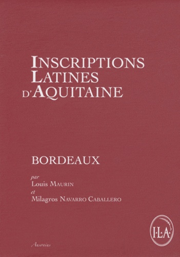 Louis Maurin et Navarro Caballero - Inscriptions latines d'Aquitaine (ILA) - Bordeaux.