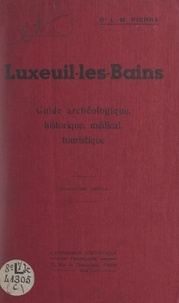 Louis Melchior Pierra - Luxeuil-les-Bains - Guide archéologique, historique, médical, touristique.