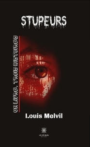 Louis Melvil - Stupeurs - Un livre, trois histoires.