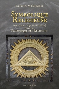 Louis Ménard - Symbolique Religieuse (sic Simboliqe religieuse) - suivi de Symbolique des Religions.