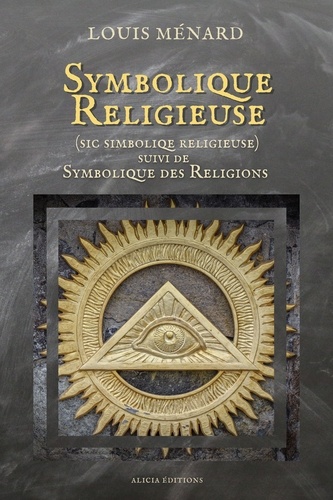 Symbolique Religieuse (sic Simboliqe religieuse). suivi de Symbolique des Religions