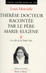 Louis Menvielle - THERESE DOCTEUR RACONTEE PAR LE PERE MARIE-EUGENE. - Tome 2, Les clés de la Petite Voie.