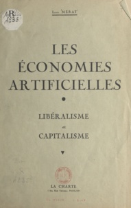 Louis Mérat - Les économies artificielles - Libéralisme et capitalisme.