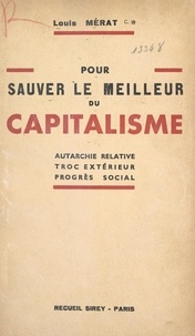 Louis Mérat - Pour sauver le meilleur du capitalisme - Autarchie relative, troc extérieur, progrès social.