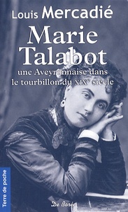 Louis Mercadié - Marie Talabot - Une Aveyronnaise dans le tourbillon du XIXe siècle.