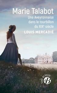 Louis Mercadié - Marie Talabot - Une Aveyronnaise dans le tourbillon du XIXe siècle.