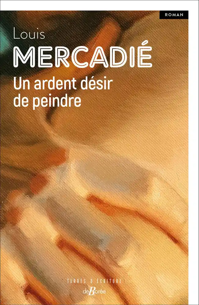 couverture de : Un ardent d&eacute;sir de peindre