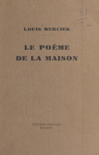 Louis Mercier - Le Poème de la maison.