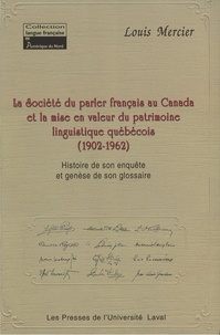 Louis Mercier - Société du parler-français au Canada et la mise en valeur... - Histoire de son enquête et genèse de son glossaire.