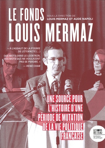 Le fonds Louis Mermaz. Une source pour l'histoire d'une période de mutation la vie politique française