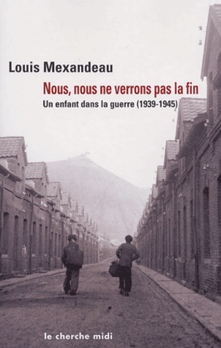 Louis Mexandeau - Nous, nous ne verrons pas la fin - Un enfant dans la guerre (1939-1945).