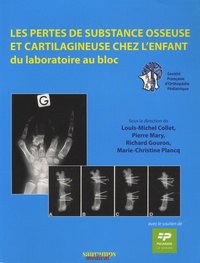 Louis-Michel Collet et Richard Gouron - Les pertes de substance osseuse et cartilagineuse chez l'enfant - "Du laboratoire au bloc".