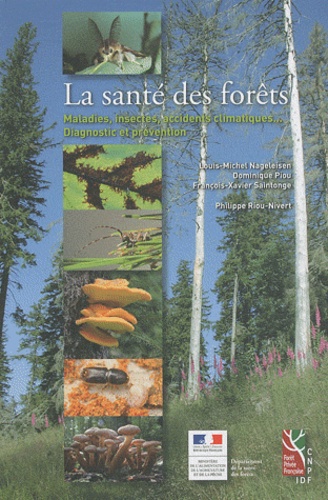 Louis-Michel Nageleisen et François-Xavier Saintonge - La santé des forêts - Maladies, insectes, accidents climatiques... Diagnostic et prévention.