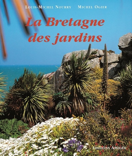 Louis-Michel Nourry et Michel Ogier - La Bretagne des jardins.