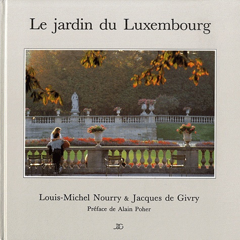 Louis-Michel Nourry et Jacques de Givry - Le jardin du Luxembourg.