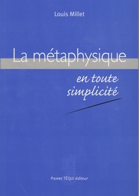 Louis Millet - La métaphysique en toute simplicité.