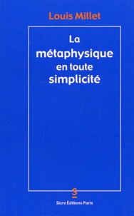 Louis Millet - La métaphysique en toute simplicité.