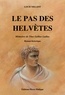 Louis Milliot - Le Pas des Helvètes - Mémoires de Titus Gellius Ludius.