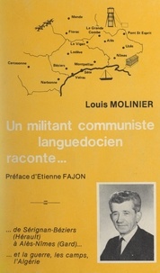 Louis Molinier et Etienne Fajon - Un militant communiste languedocien raconte... de Sérignan-Béziers (Hérault), à Alès-Nîmes (Gard) et la guerre, les camps, l'Algérie.