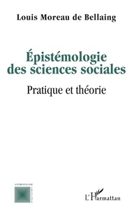 Louis Moreau de Bellaing - Epistémologie des sciences sociales - Pratique et théorie.