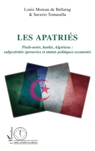 Les apatriés. Pieds-noirs, harkis, Algériens : subjectivités éprouvées et statuts politiques escamotés
