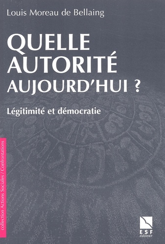 Louis Moreau de Bellaing - Quelle autorité aujourd'hui ? Légitimité et démocratie.