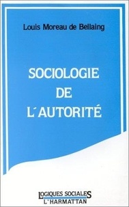 Louis Moreau de Bellaing - Sociologie de l'autorité.