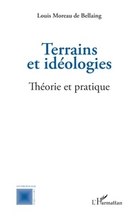 Louis Moreau de Bellaing - Terrains et idéologies - Théorie et pratique.