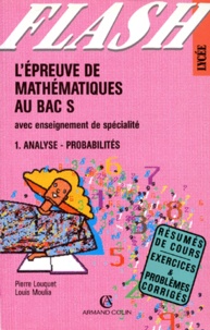Louis Moulia et Pierre Louquet - L'épreuve de mathématiques au bac S - Tome 1, Analyse, Probabilités, Avec enseignement de spécialité.