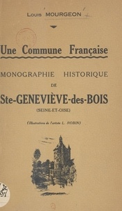 Louis Mourgeon et L. Robin - Une commune française : monographie historique de Ste-Geneviève-des-Bois (Seine-et-Oise).