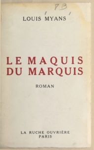 Louis Myans - Le maquis du marquis - Ou La véridique histoire de Jean de Mendrec, gentilhomme chouan.