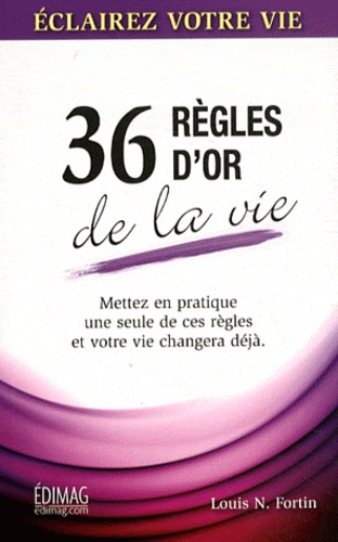Louis N Fortin - Les 36 règles de la vie.