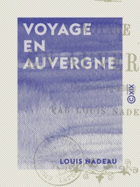 Louis Nadeau - Voyage en Auvergne - Gergovia, le Mont-Dore et Royat.
