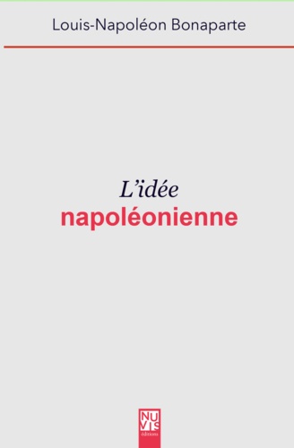 Louis-Napoléon Bonaparte - L'Idée napoléonienne.