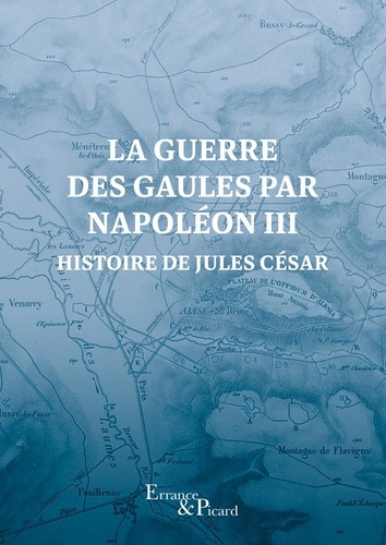 La guerre des Gaules par Napoléon III. Histoire de Jules César