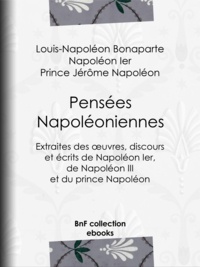 Louis-Napoléon Bonaparte et Pierre Albert de Dalmas - Pensées napoléoniennes - Extraites des œuvres, discours et écrits de Napoléon Ier, de Napoléon III et du prince Napoléon.