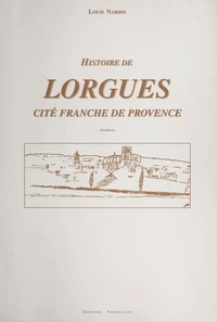 Louis Nardin - Histoire de Lorgues, cité franche en Provence..