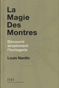 Louis Nardin - La magie des montres - Découvrir simplement l'horlogerie.